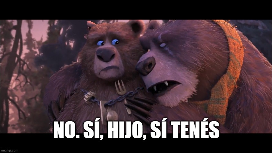 No. Sí, hijo, sí tenés | NO. SÍ, HĲO, SÍ TENÉS | image tagged in puss in boots,baby bear,dreamworks,bear | made w/ Imgflip meme maker