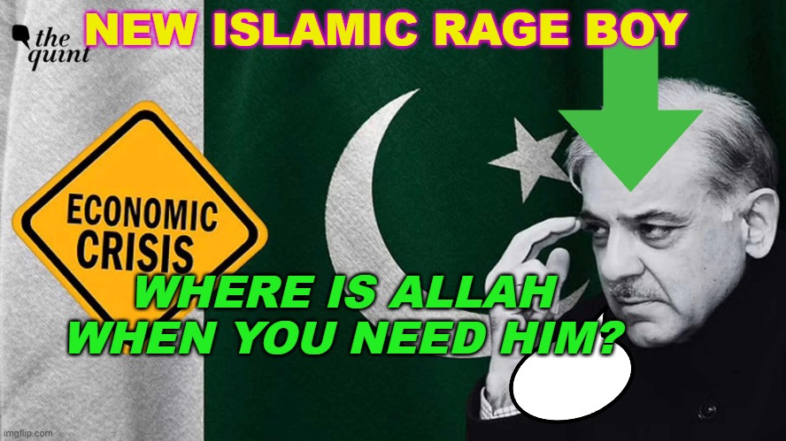 Pakistan | NEW ISLAMIC RAGE BOY; WHERE IS ALLAH WHEN YOU NEED HIM? | image tagged in pakistan | made w/ Imgflip meme maker