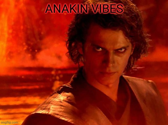 You Underestimate My Power Meme | ANAKIN VIBES | image tagged in memes,you underestimate my power | made w/ Imgflip meme maker