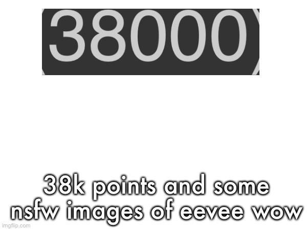boop | 38k points and some nsfw images of eevee wow | image tagged in a,b,c,d,e,f | made w/ Imgflip meme maker