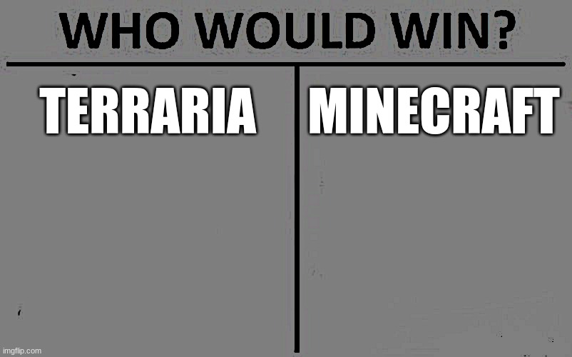 who would win | TERRARIA; MINECRAFT | image tagged in memes,who would win | made w/ Imgflip meme maker