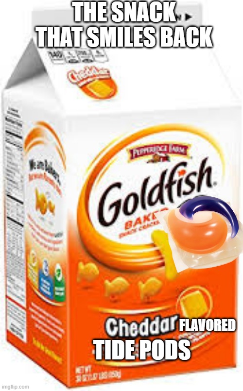 A baby's favorite snack | THE SNACK THAT SMILES BACK; FLAVORED; TIDE PODS | image tagged in goldfish crackers | made w/ Imgflip meme maker