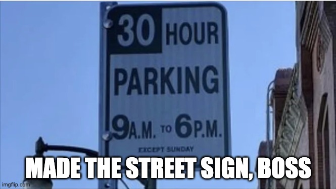Made the street sign, boss | MADE THE STREET SIGN, BOSS | image tagged in you had one job,signs,memes,funny,design fails,failure | made w/ Imgflip meme maker