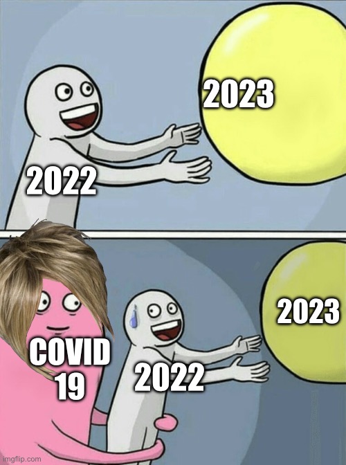 Running Away Balloon | 2023; 2O22; 2023; COVID 19; 2022 | image tagged in memes,running away balloon | made w/ Imgflip meme maker