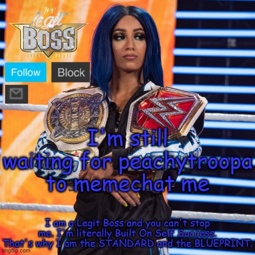 I follow her and she can press the message icon | I'm still waiting for peachytroopa to memechat me | image tagged in sasha banks template v2 | made w/ Imgflip meme maker