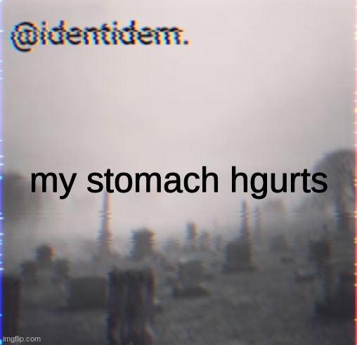 ihb | my stomach hgurts | made w/ Imgflip meme maker