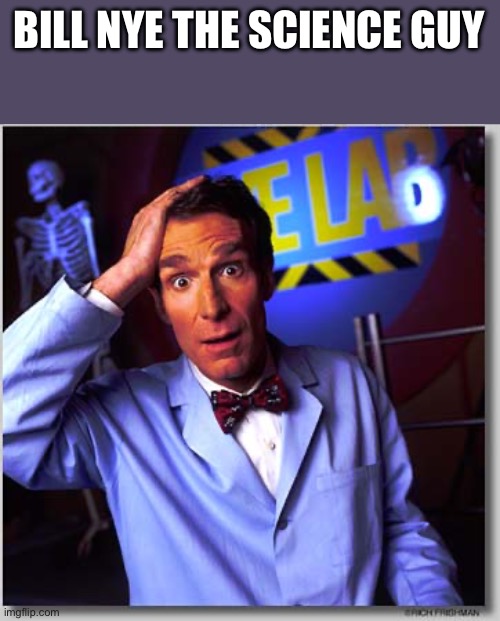 Bill Nye The Science Guy Meme | BILL NYE THE SCIENCE GUY | image tagged in memes,bill nye the science guy | made w/ Imgflip meme maker