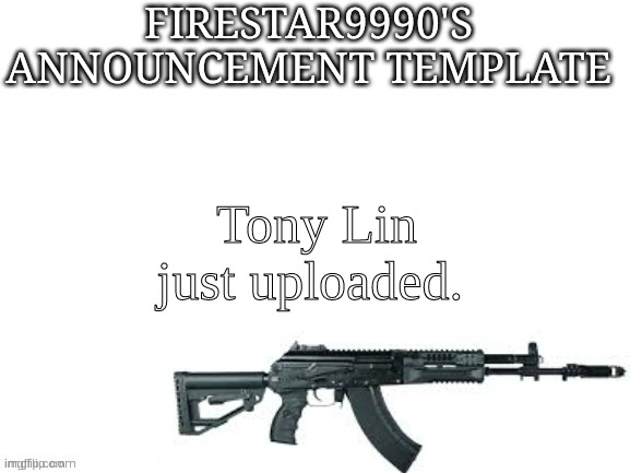 He's shadowbanned. | Tony Lin just uploaded. | image tagged in firestar9990 announcement template better | made w/ Imgflip meme maker
