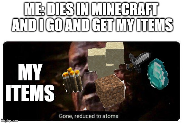 meh | ME: DIES IN MINECRAFT 
AND I GO AND GET MY ITEMS; MY ITEMS | image tagged in minecraft,marvel,memes | made w/ Imgflip meme maker