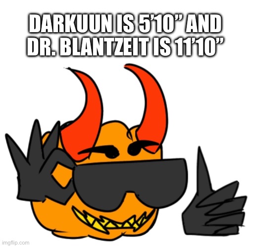 DARKUUN IS 5’10” AND DR. BLANTZEIT IS 11’10” | made w/ Imgflip meme maker