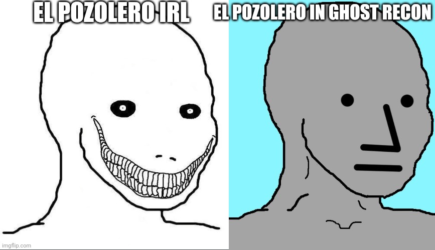 The stewmaker | EL POZOLERO IRL; EL POZOLERO IN GHOST RECON | image tagged in demonic grin wojak,memes,npc,elpozolero,thestewmaker | made w/ Imgflip meme maker