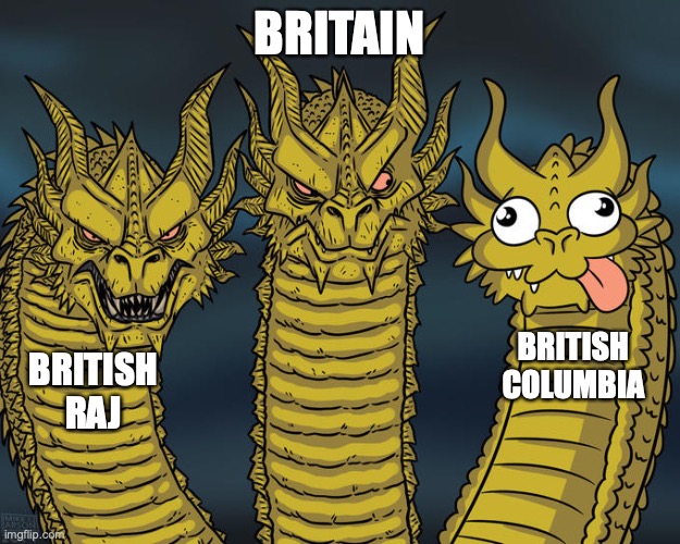 The Brit Gang | BRITAIN; BRITISH COLUMBIA; BRITISH RAJ | image tagged in three-headed dragon | made w/ Imgflip meme maker