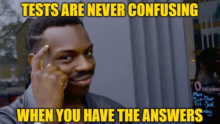 Roll Safe Think About It Meme | TESTS ARE NEVER CONFUSING WHEN YOU HAVE THE ANSWERS | image tagged in memes,roll safe think about it | made w/ Imgflip meme maker