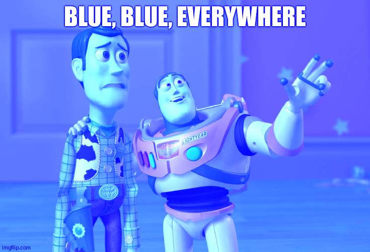 something isnt right | BLUE, BLUE, EVERYWHERE | image tagged in memes,x x everywhere | made w/ Imgflip meme maker