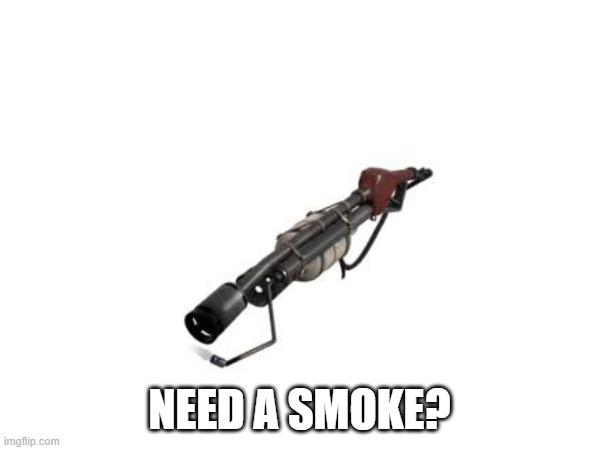 NEED A SMOKE? | made w/ Imgflip meme maker