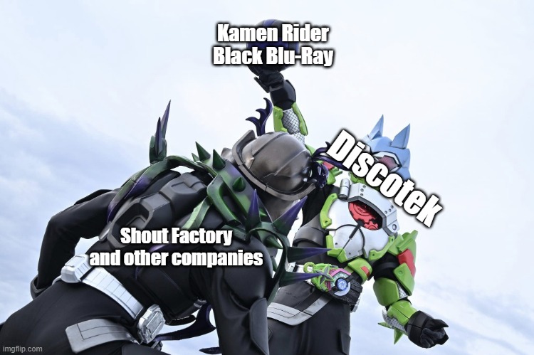 I Have the Ball! | Kamen Rider Black Blu-Ray; Discotek; Shout Factory and other companies | image tagged in i have the ball | made w/ Imgflip meme maker