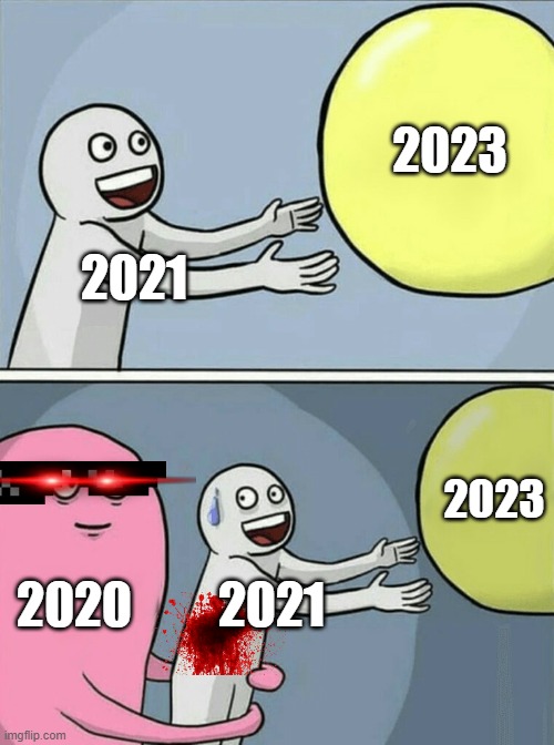 Running Away Balloon | 2023; 2021; 2023; 2020; 2021 | image tagged in memes,running away balloon | made w/ Imgflip meme maker