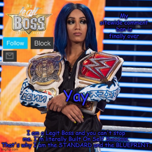 Sasha Banks template V2 | My sitewide comment ban is finally over; Yay | image tagged in sasha banks template v2 | made w/ Imgflip meme maker