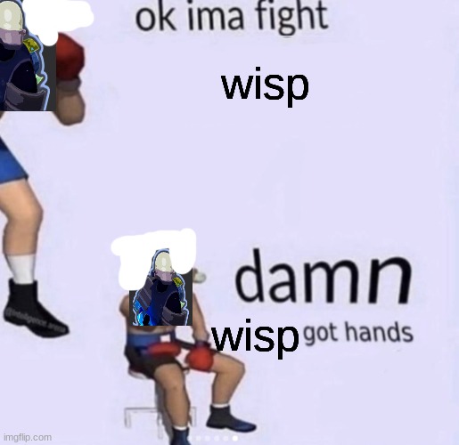 merc lore | wisp; wisp | image tagged in damn got hands | made w/ Imgflip meme maker