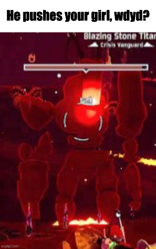 Image title | He pushes your girl, wdyd? | image tagged in stone titan | made w/ Imgflip meme maker