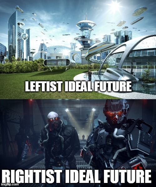  LEFTIST IDEAL FUTURE; RIGHTIST IDEAL FUTURE | image tagged in politics | made w/ Imgflip meme maker