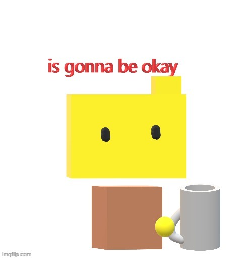 Is gonna be okay Rondu | image tagged in is gonna be okay rondu | made w/ Imgflip meme maker
