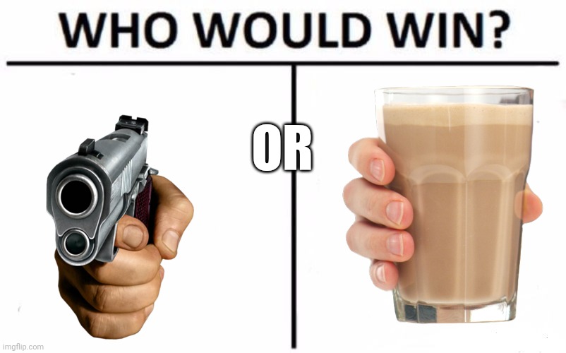 Gun or Choccy | OR | image tagged in the ultimate showdown of ultimate destiny | made w/ Imgflip meme maker