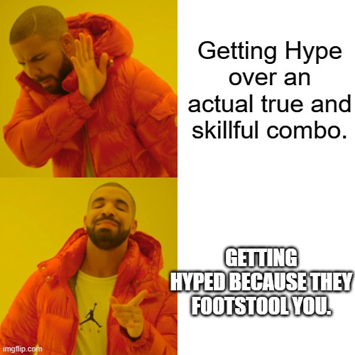 Drake Hotline Bling | Getting Hype over an actual true and skillful combo. GETTING HYPED BECAUSE THEY FOOTSTOOL YOU. | image tagged in memes,drake hotline bling | made w/ Imgflip meme maker