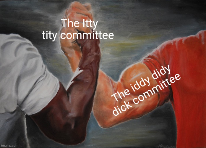 Hmm | The Itty tity committee; The iddy didy dick committee | image tagged in memes,epic handshake,funny,boobs,dick | made w/ Imgflip meme maker