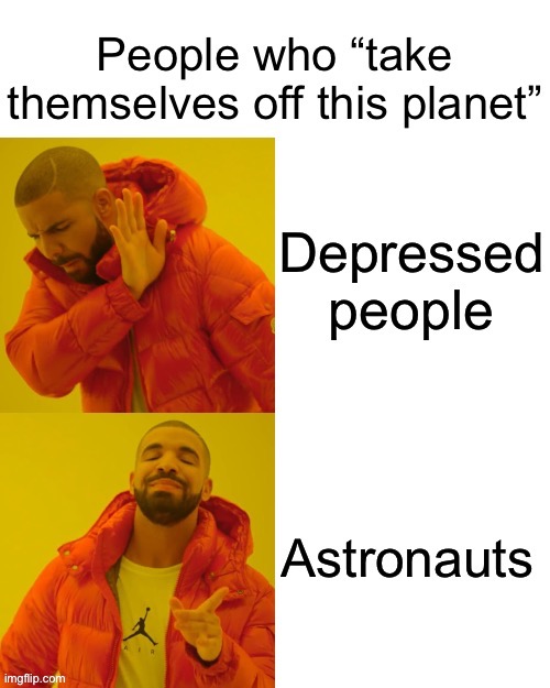 :/ | image tagged in funny,dark humor,dark humour,astronauts,astronaut,suicide | made w/ Imgflip meme maker