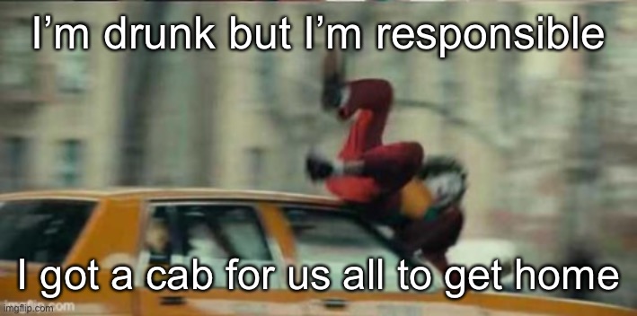 I’m just gonna stumble my way to the elevator and down the ITC | I’m drunk but I’m responsible; I got a cab for us all to get home | made w/ Imgflip meme maker
