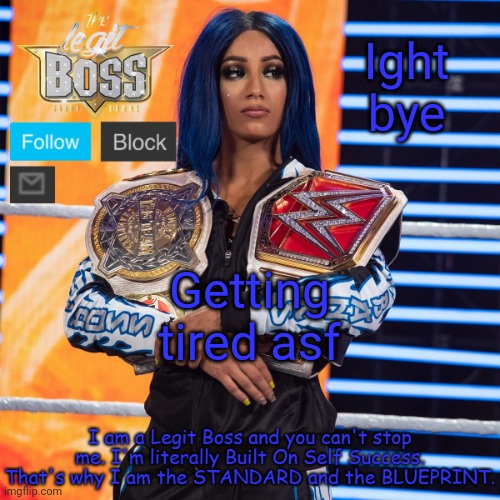 Sasha Banks template V2 | Ight bye; Getting tired asf | image tagged in sasha banks template v2 | made w/ Imgflip meme maker