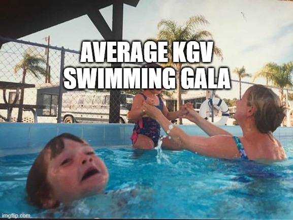 swimming be like | AVERAGE KGV SWIMMING GALA | image tagged in drowning kid in the pool | made w/ Imgflip meme maker