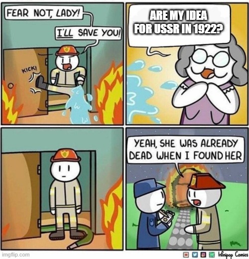 When you start a new country | ARE MY IDEA FOR USSR IN 1922? | image tagged in dead when i found her,memes | made w/ Imgflip meme maker