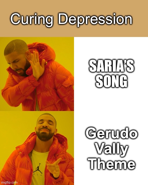 Drake Hotline Bling Meme | Curing Depression; SARIA’S SONG; Gerudo Vally Theme | image tagged in memes,drake hotline bling | made w/ Imgflip meme maker