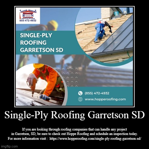Single-Ply Roofing Garretson SD | If you are looking through roofing companies that can handle any project in Garretson, SD, be sure to chec | image tagged in funny,demotivationals | made w/ Imgflip demotivational maker