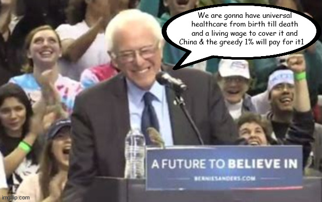 A little bird told me... | We are gonna have universal healthcare from birth till death and a living wage to cover it and China & the greedy 1% will pay for it1 | made w/ Imgflip meme maker