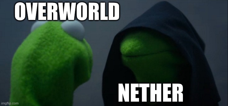 Evil Kermit | OVERWORLD; NETHER | image tagged in memes,evil kermit | made w/ Imgflip meme maker