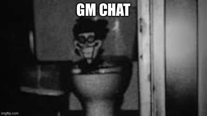GM CHAT | made w/ Imgflip meme maker