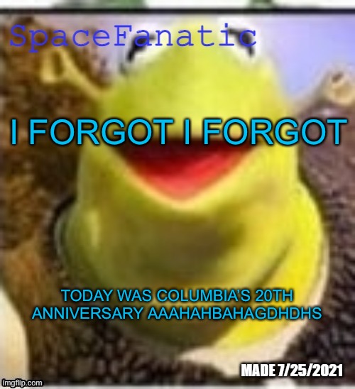 Ye Olde Announcements | I FORGOT I FORGOT; TODAY WAS COLUMBIA’S 20TH ANNIVERSARY AAAHAHBAHAGDHDHS | image tagged in spacefanatic announcement template | made w/ Imgflip meme maker