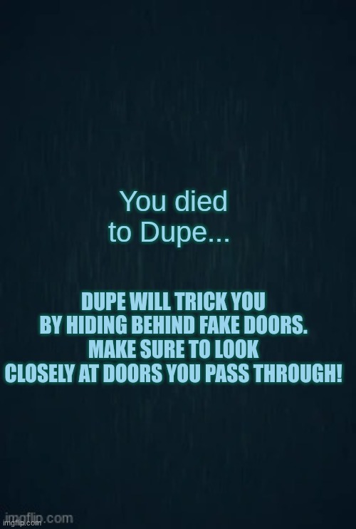 Guiding light | You died to Dupe... DUPE WILL TRICK YOU BY HIDING BEHIND FAKE DOORS. MAKE SURE TO LOOK CLOSELY AT DOORS YOU PASS THROUGH! | image tagged in guiding light | made w/ Imgflip meme maker