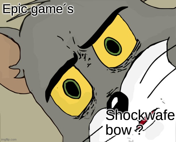 Shockwafe ? | Epic game´s; Shockwafe bow ? | image tagged in memes,unsettled tom | made w/ Imgflip meme maker