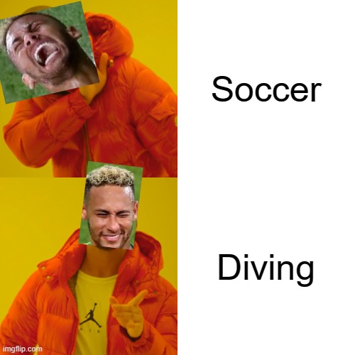 Drake Hotline Bling Meme | Soccer Diving | image tagged in memes,drake hotline bling | made w/ Imgflip meme maker