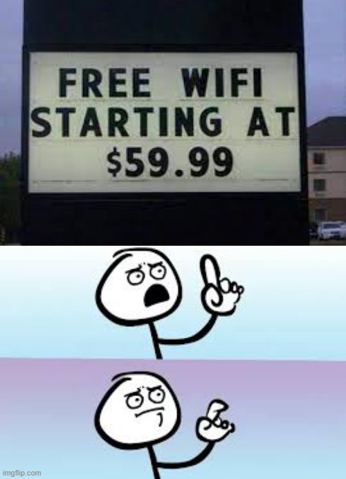 Is it free or not?!? | image tagged in holding up finger,memes,you had one job,skcnthskvbntcu45yasi,axesxkvzmcrzkrr | made w/ Imgflip meme maker
