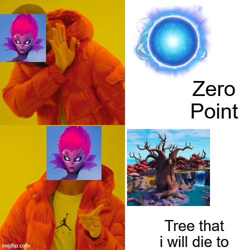 This is literally fortnite chapter 3 season 4 | Zero Point; Tree that i will die to | image tagged in memes,drake hotline bling | made w/ Imgflip meme maker