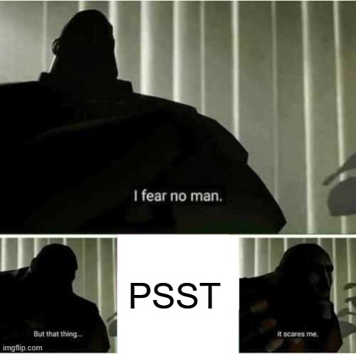 Diagnosis: skill issue.? | PSST | image tagged in i fear no man | made w/ Imgflip meme maker