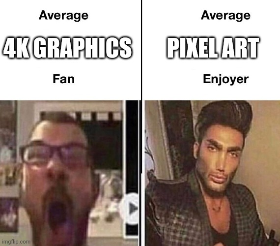 Average Fan vs. Average Enjoyer |  PIXEL ART; 4K GRAPHICS | image tagged in average fan vs average enjoyer | made w/ Imgflip meme maker