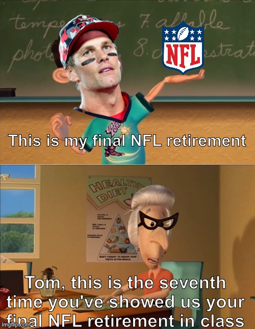 jimmy neutron meme | This is my final NFL retirement; Tom, this is the seventh time you've showed us your final NFL retirement in class | image tagged in jimmy neutron meme,tom brady | made w/ Imgflip meme maker