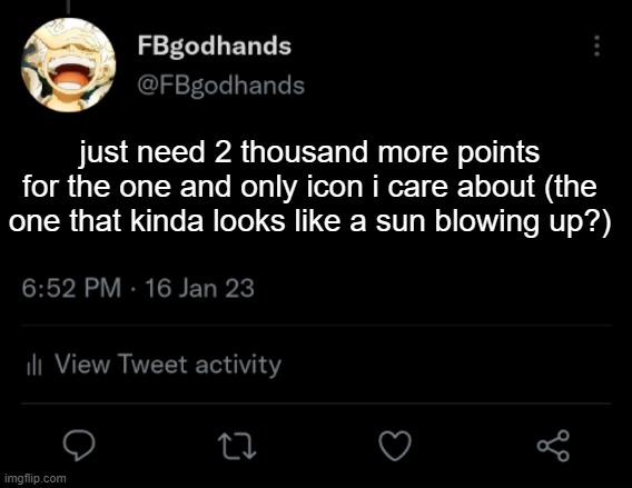 . | just need 2 thousand more points for the one and only icon i care about (the one that kinda looks like a sun blowing up?) | image tagged in pie charts | made w/ Imgflip meme maker