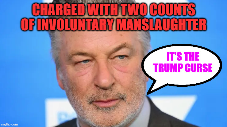 When all else fails, blame Trump...  LIB 101 | CHARGED WITH TWO COUNTS OF INVOLUNTARY MANSLAUGHTER; IT'S THE TRUMP CURSE | image tagged in alec baldwin,trial | made w/ Imgflip meme maker